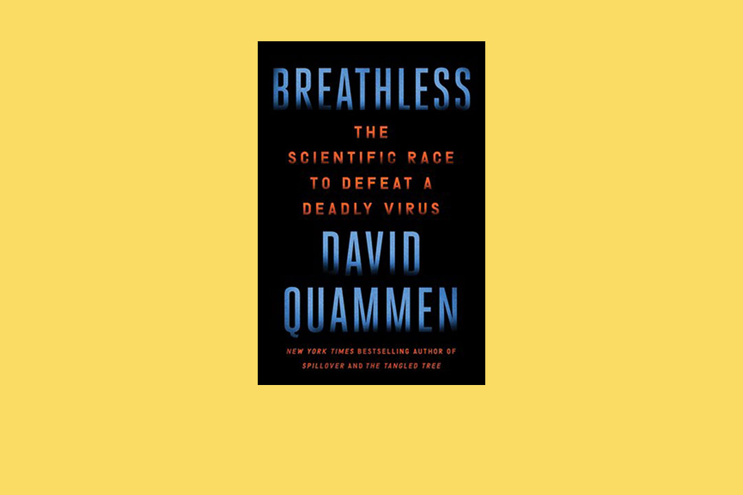The accompanying article is excerpted and adapted from “BREATHLESS: The Scientific Race to Defeat a Deadly Virus,” by David Quammen. Copyright ©2022 by David Quammen. Reprinted by permission of Simon & Schuster, Inc.