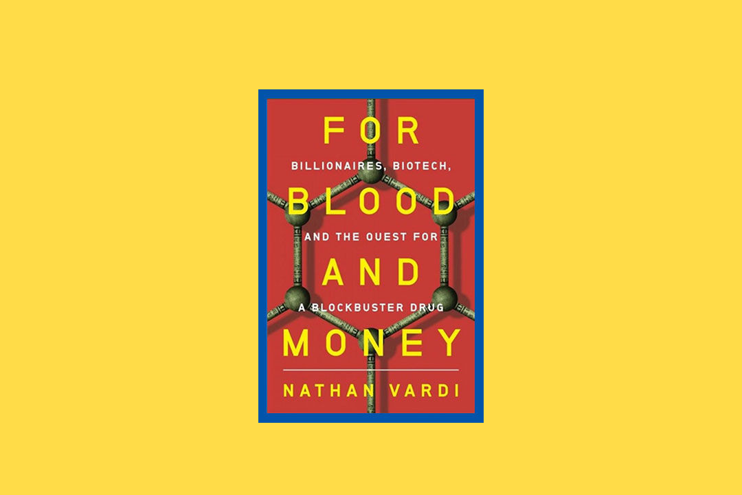 For Blood and Money: Billionaires, Biotech, and the Quest for a Blockbuster Drug,” by Nathan Vardi (W. W. Norton & Company, 288 pages)