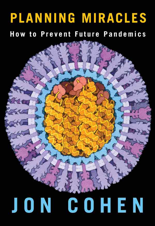 Book cover: 'Planning Miracles: How to Prevent Future Pandemics' by Jon Cohen (Knopf, 448 pages)